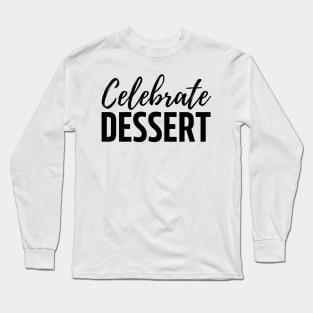 Celebrate dessert Long Sleeve T-Shirt